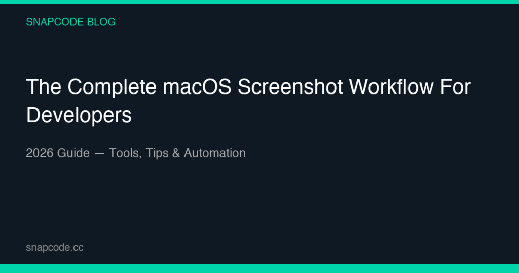 The complete macOS screenshot workflow for developers 2026 guide
